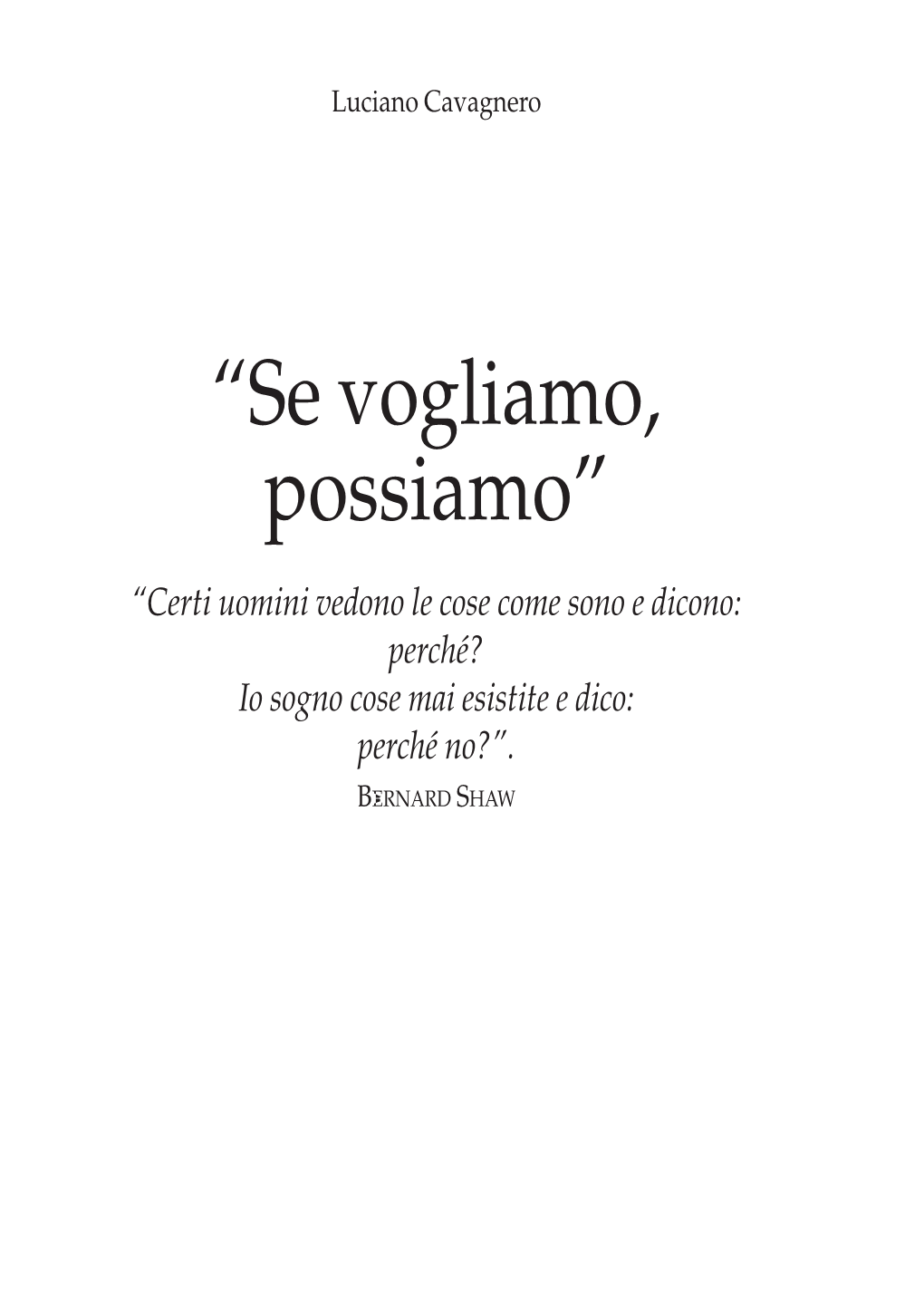 “Se Vogliamo, Possiamo” “Certi Uomini Vedono Le Cose Come Sono E Dicono: Perché? Io Sogno Cose Mai Esistite E Dico: Perché No?”