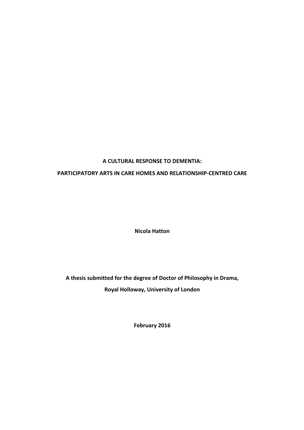 A CULTURAL RESPONSE to DEMENTIA: PARTICIPATORY ARTS in CARE HOMES and RELATIONSHIP-CENTRED CARE Nicola Hatton a Thesis Submitted