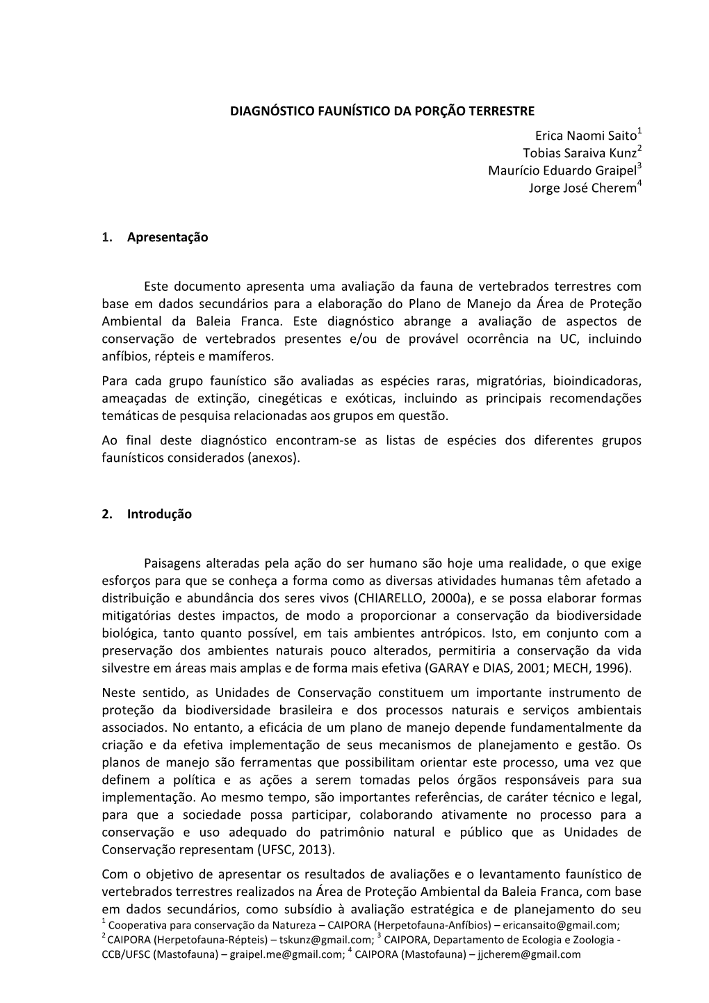 DIAGNÓSTICO FAUNÍSTICO DA PORÇÃO TERRESTRE Erica Naomi Saito1 Tobias Saraiva Kunz2 Maurício Eduardo Graipel3 Jorge José Cherem4