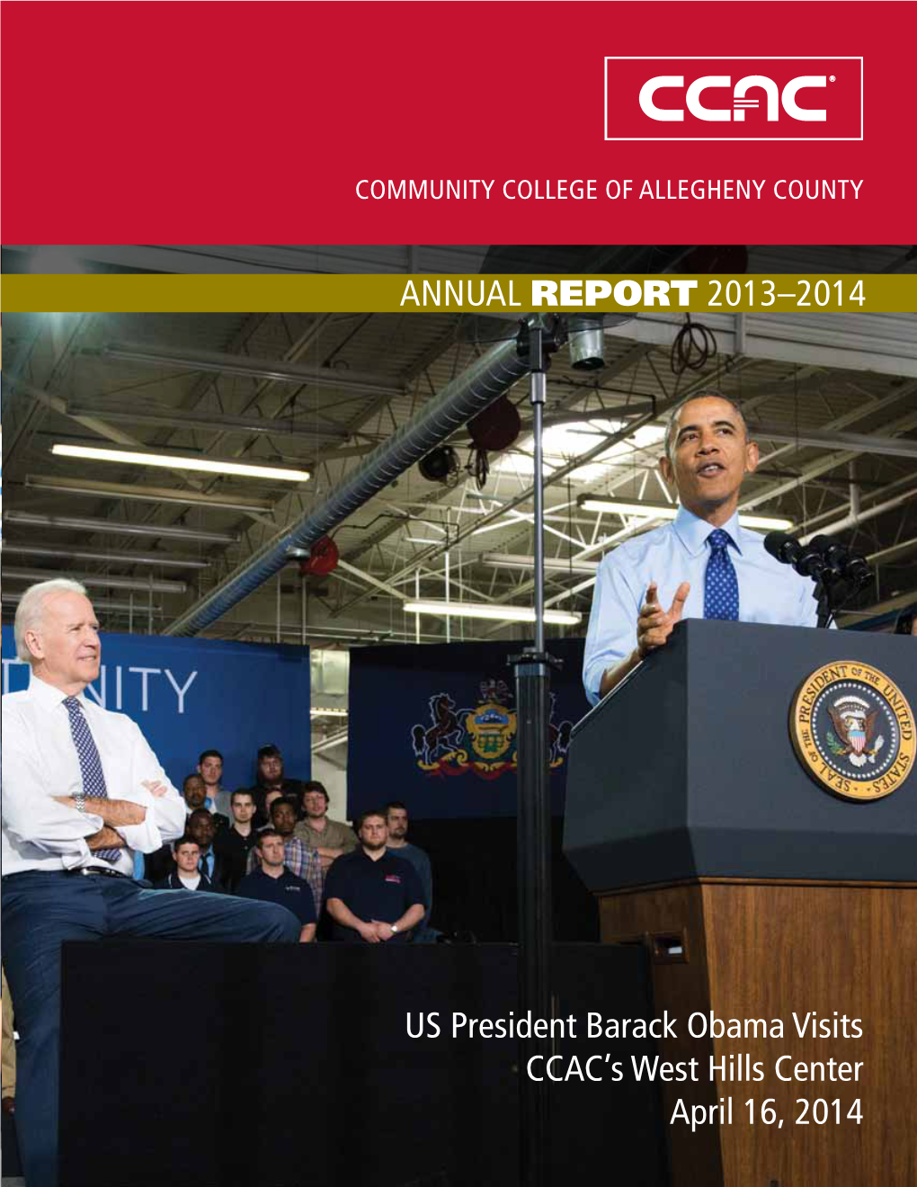 ANNUAL REPORT 2013–2014 US President Barack Obama Visits CCAC's West Hills Center April 16, 2014