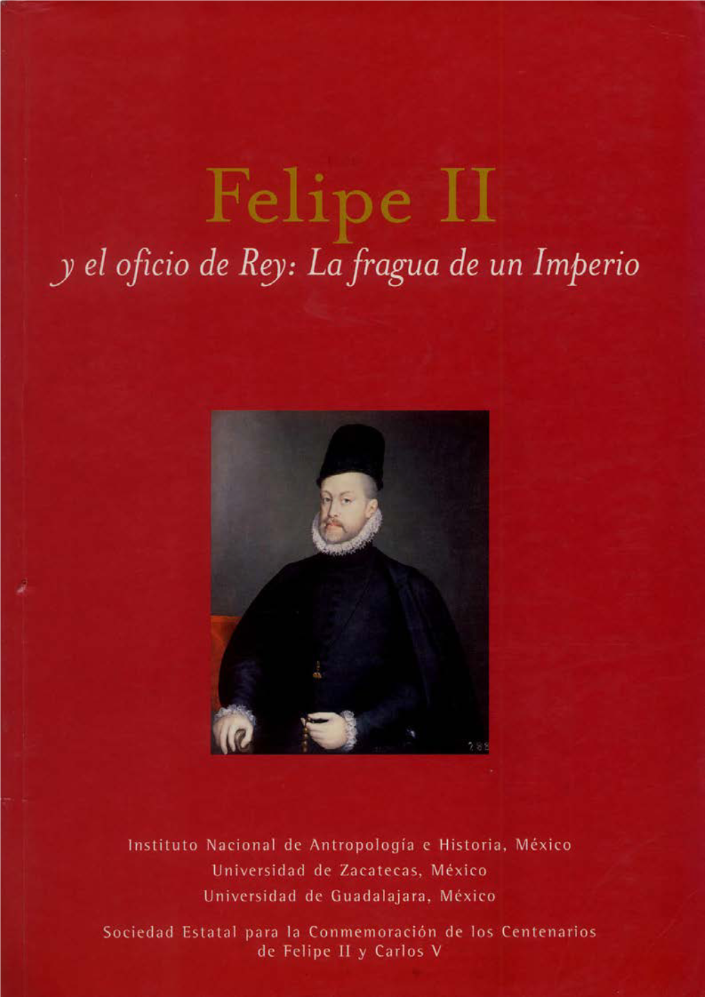 Felipe Ii Y El Oficio De Rey: La Fragua De Un Imperio