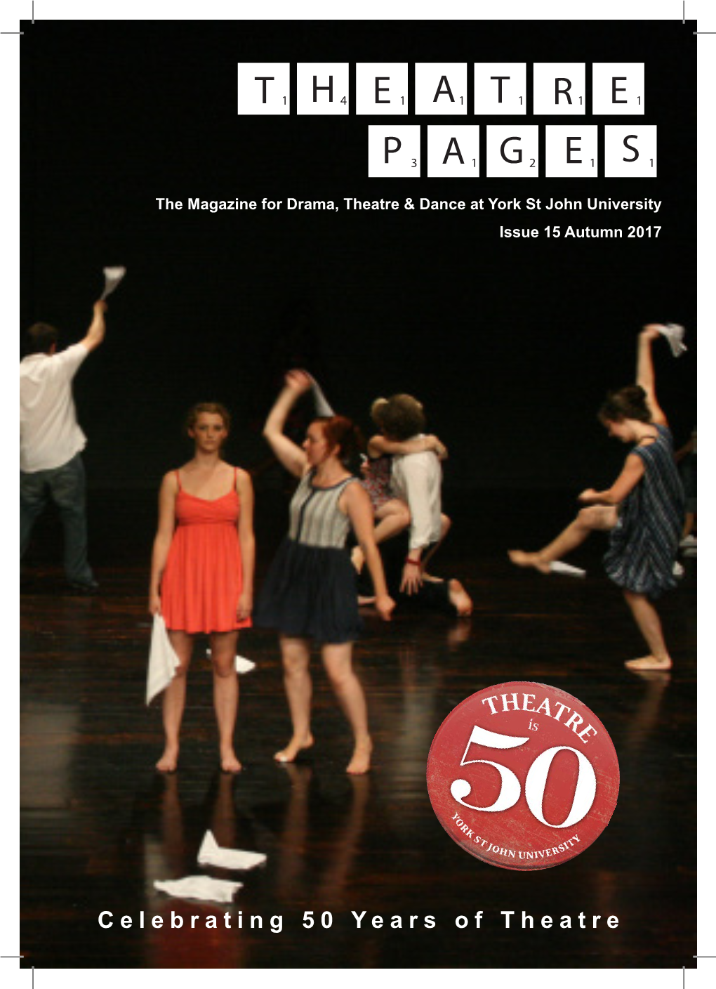 Theatre Pages Issue No 15 • Autumn 2017 Special Issue Marking 50 Years of Theatre at York St John University