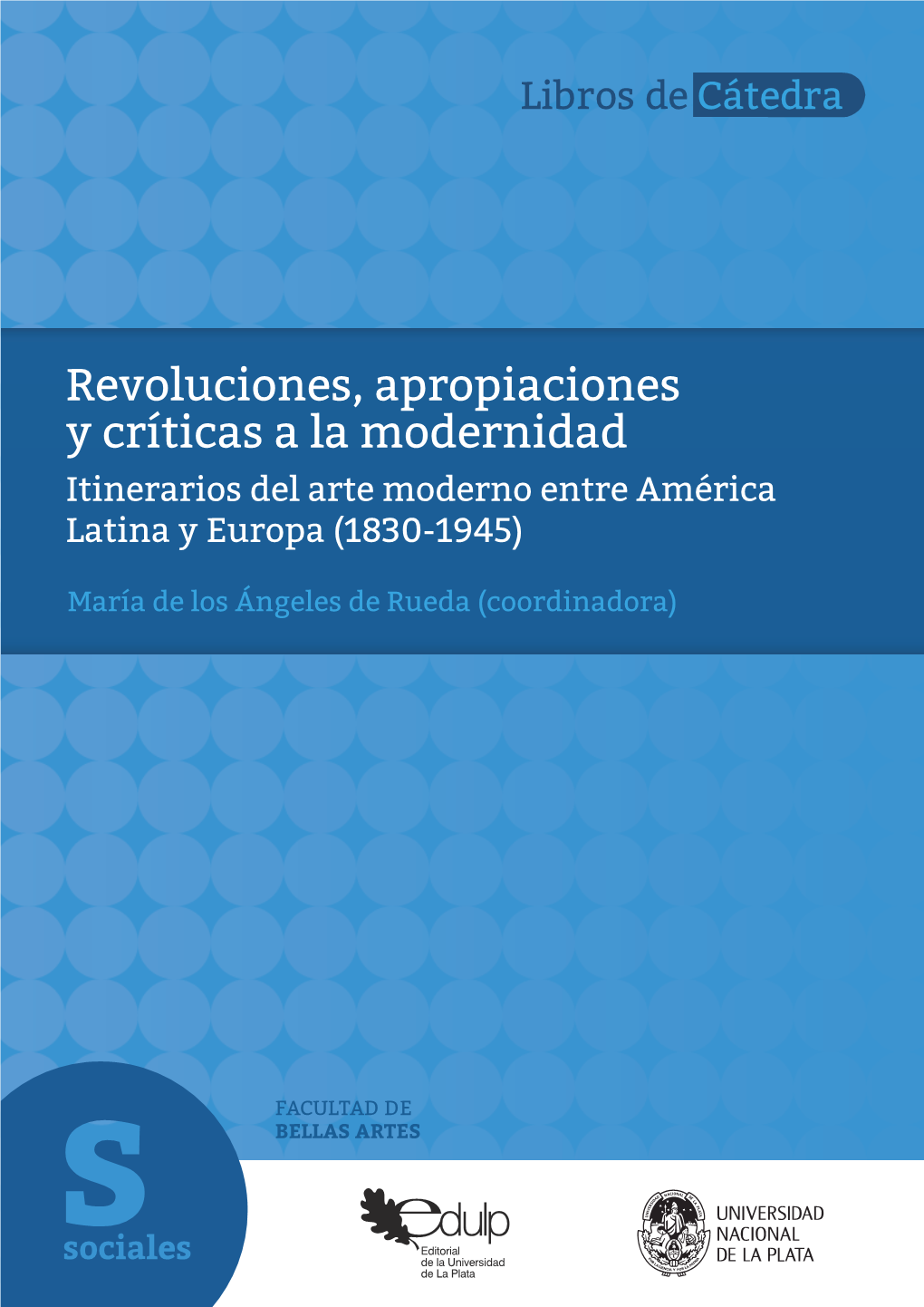 Revoluciones, Apropiaciones Y Críticas a La Modernidad Itinerarios Del Arte Moderno Entre América Latina Y Europa (1830-1945)