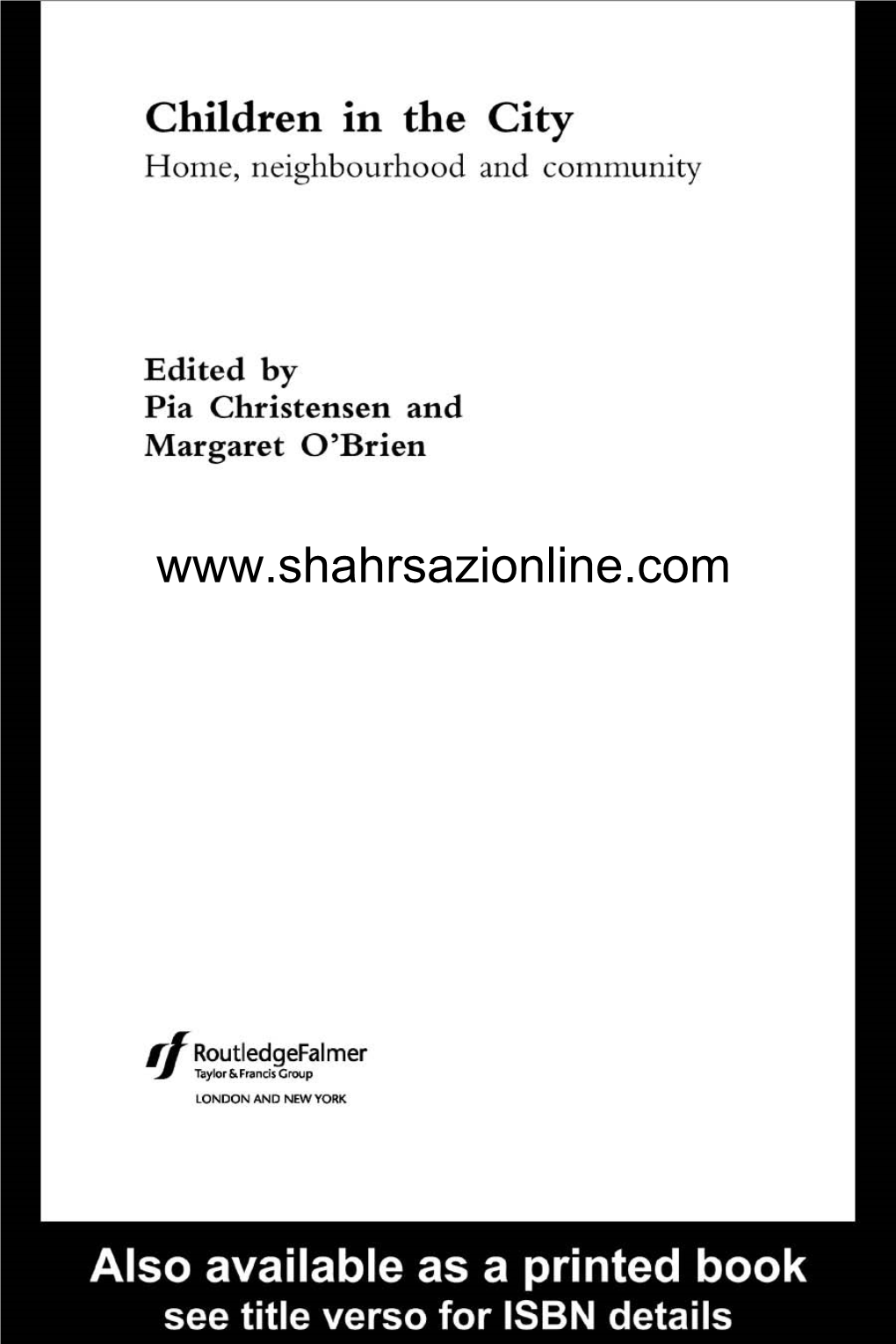Children in the City: Home, Neighbourhood and Community Edited by Pia Christensen and Margaret O’Brien Children in the City Home, Neighbourhood and Community