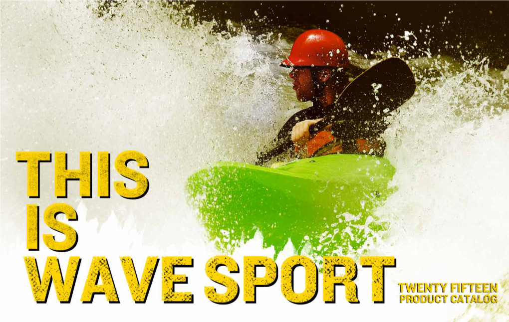 2015 Wave Sport E-Mail: Ian@Riverslakesoceans.Com E-Mail: Oriol@Outdoorkayak.Com Wave Sport Is a Registered Trademark of Confluence Outdoor