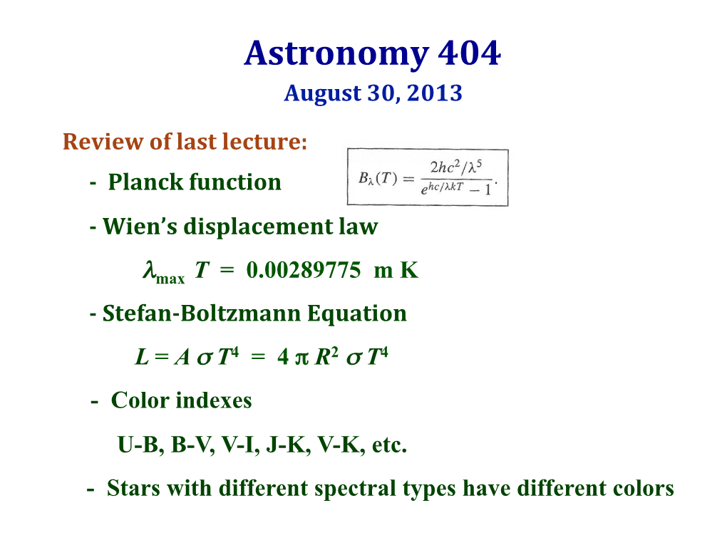 Astronomy 404 August 30, 2013 Review of Last Lecture: - Planck Function - Wien’S Displacement Law