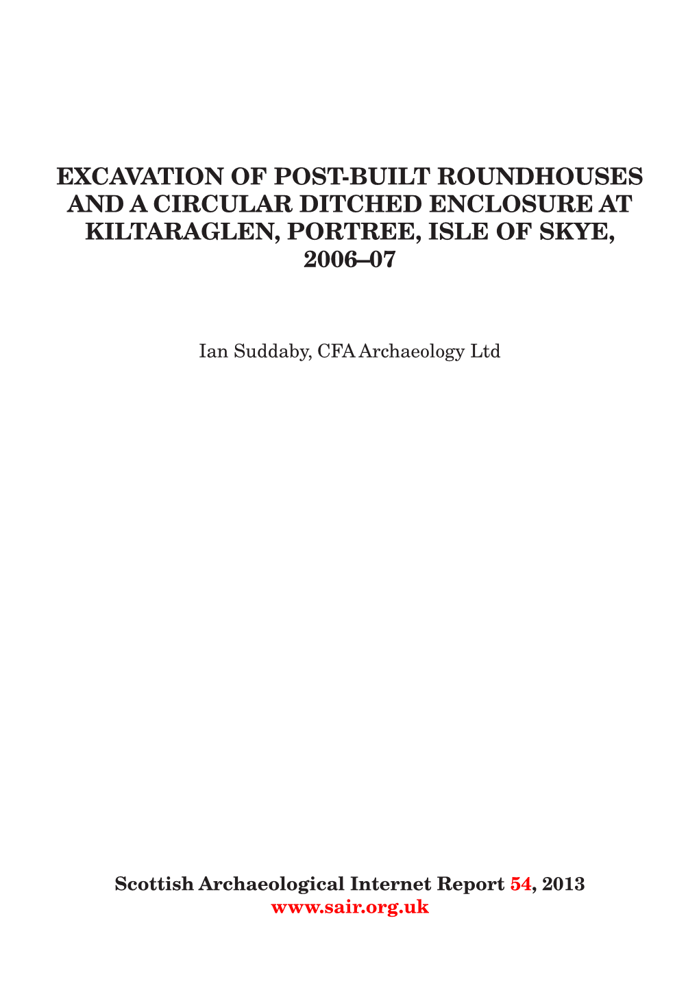 Excavation of Post-Built Roundhouses and a Circular Ditched Enclosure at Kiltaraglen, Portree, Isle of Skye, 2006–07