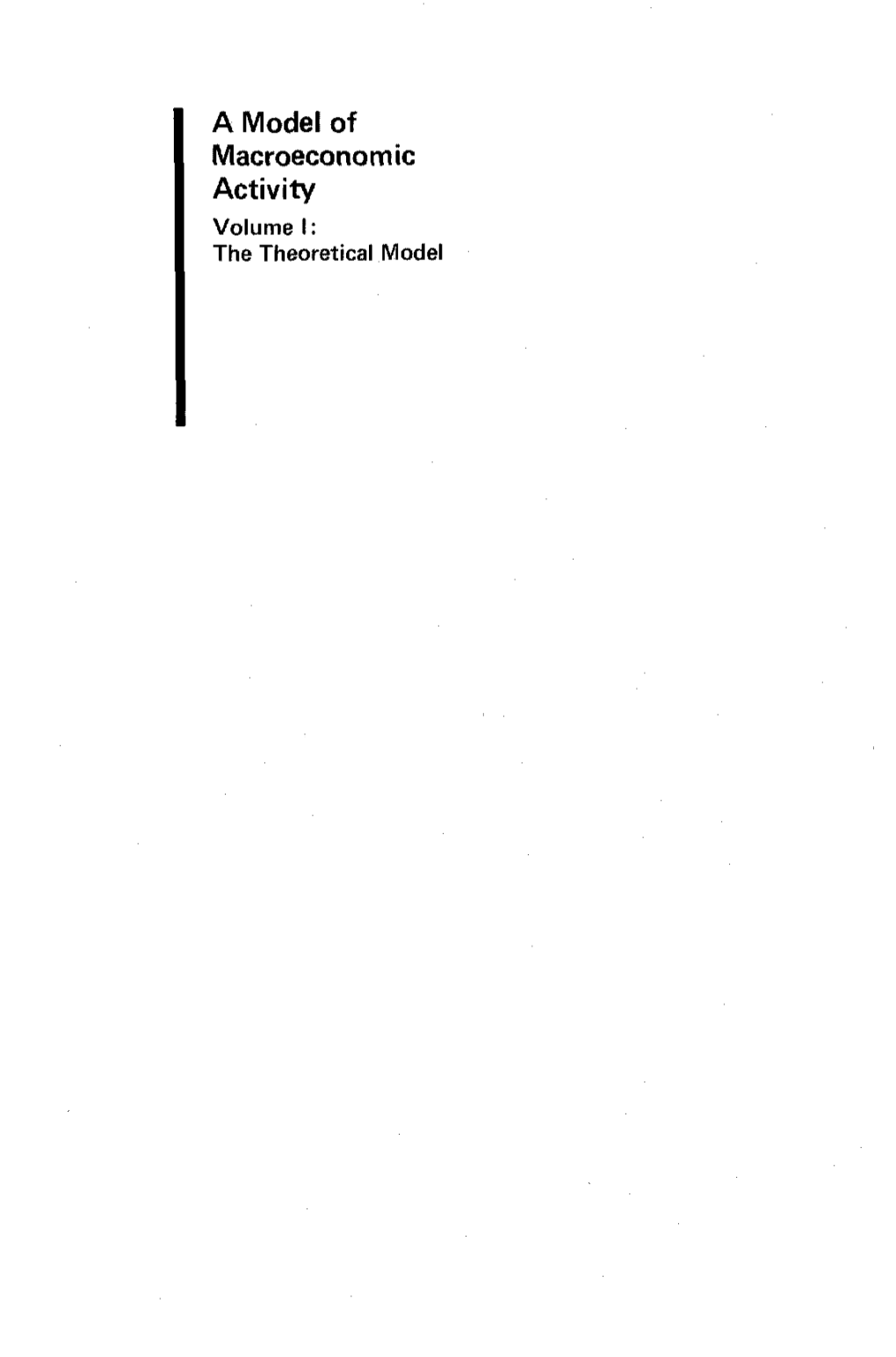 A Model of Macroeconomic Activity Volume I: the Theoretical Model