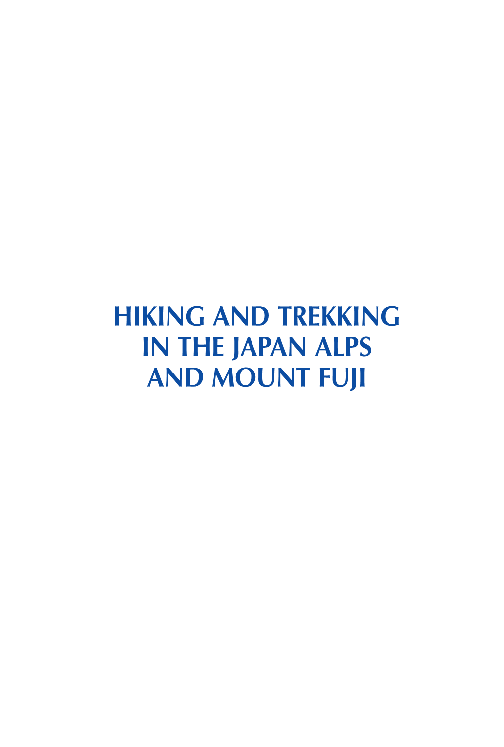 HIKING and TREKKING in the JAPAN ALPS and MOUNT FUJI About the Authors Tom Fay Is the Lead Author of Hiking and Trekking in the Japan Alps and Mount Fuji