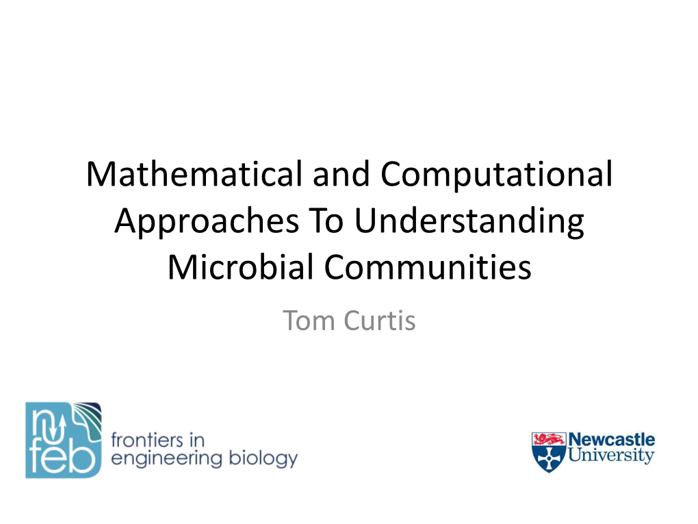 Mathematical and Computational Approaches to Understanding Microbial Communities Tom Curtis Outline