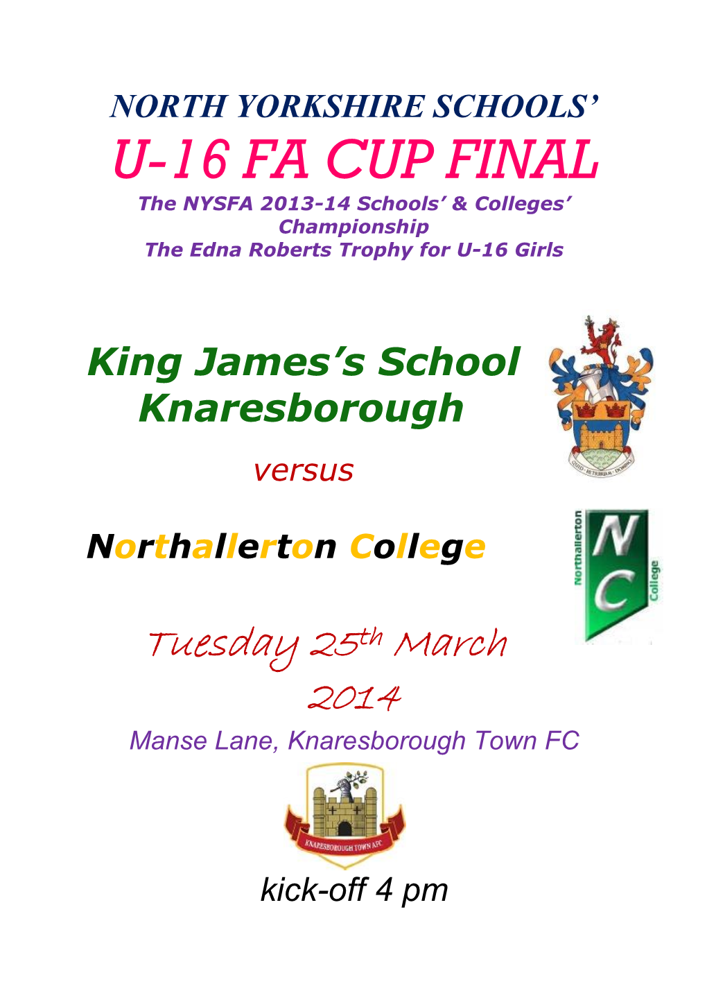 U-16 FA CUP FINAL the NYSFA 2013-14 Schools’ & Colleges’ Championship the Edna Roberts Trophy for U-16 Girls