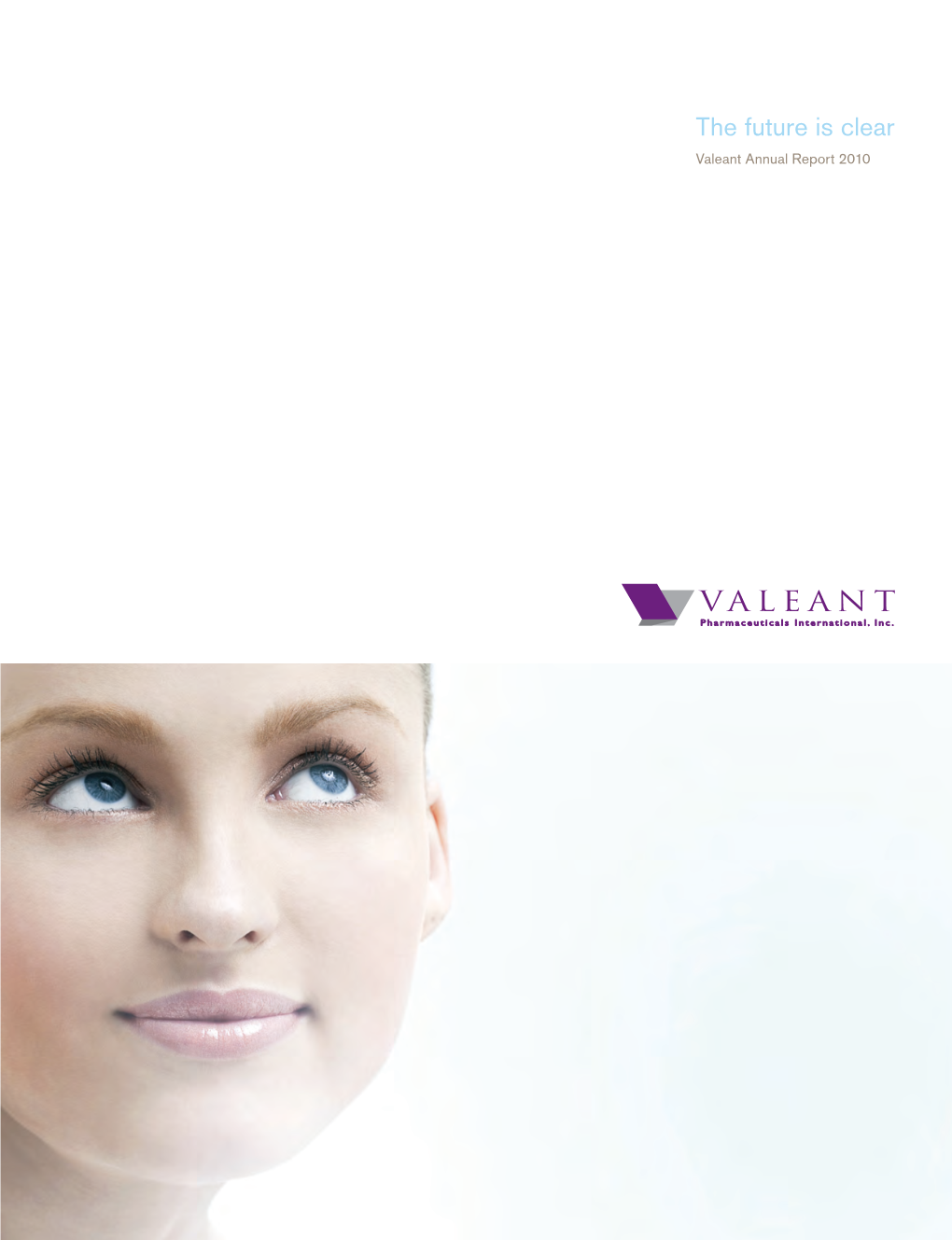 The Future Is Clear Valeant Annual Report 2010 Company Overview Valeant Pharmaceuticals International, Inc