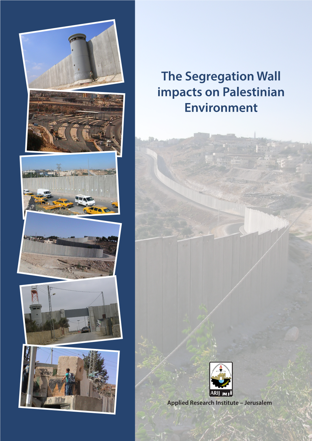 The Segregation Wall Impacts on Palestinian Environment