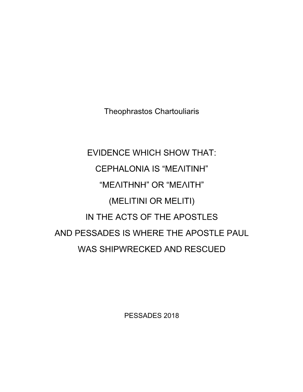 Cephalonia Is “Μελιτινη” “Μελιτηνη” Or “Μελιτη” (Melitini Or Meliti) in the Acts of the Apostles and Pessades Is Where the Apostle Paul Was Shipwrecked and Rescued