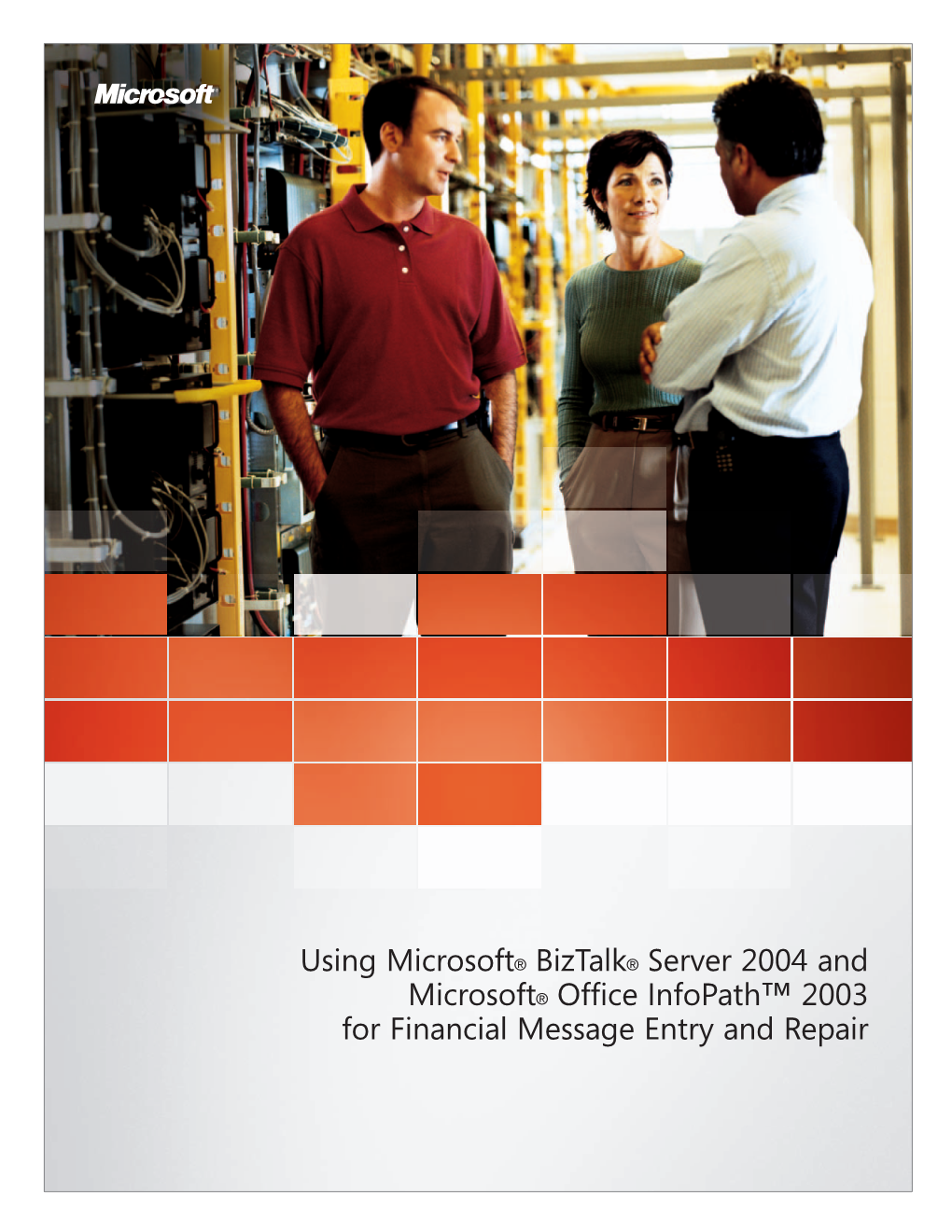 Using Microsoft® Biztalk® Server 2004 and Microsoft® Office Infopath™ 2003 for Financial Message Entry and Repair