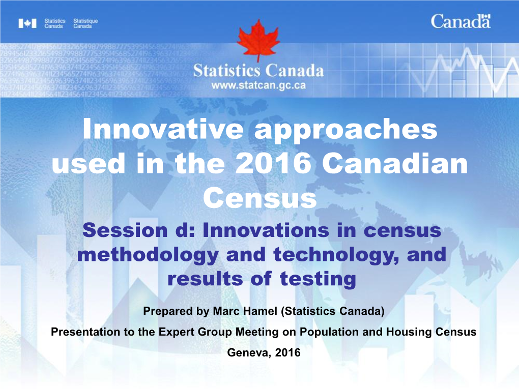 Innovative Approaches Used in the 2016 Canadian Census Session D: Innovations in Census Methodology and Technology, and Results of Testing