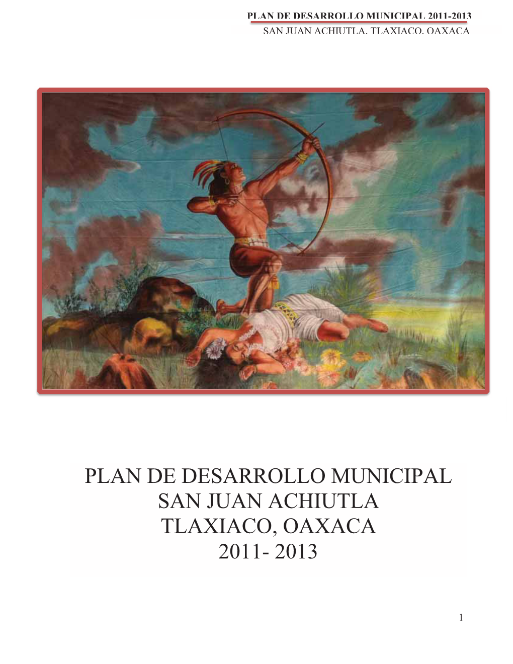 Plan De Desarrollo Municipal San Juan Achiutla Tlaxiaco, Oaxaca 2011- 2013