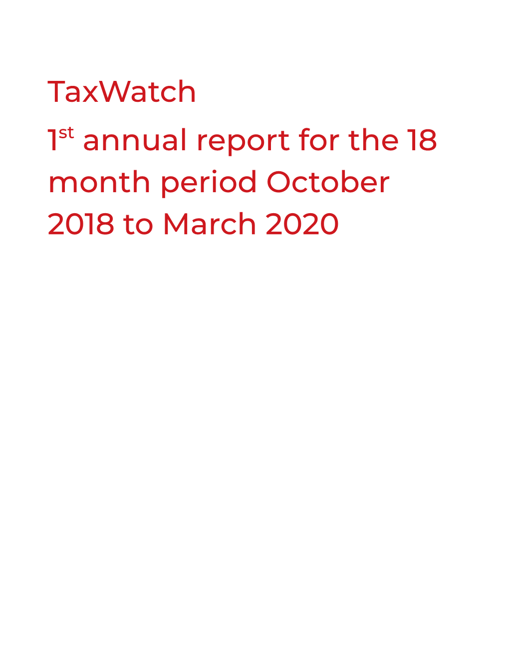 Taxwatch 1St Annual Report for the 18 Month Period October 2018 to March 2020 1St Annual Report (18 Mths) – October 2018 – March 2020
