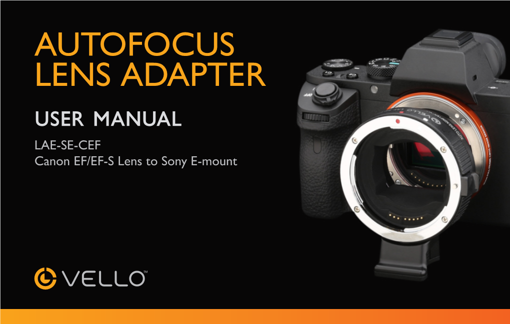 AUTOFOCUS LENS ADAPTER User Manual LAE-SE-CEF Canon EF/EF-S Lens to Sony E-Mount THANK YOU for CHOOSING VELLO