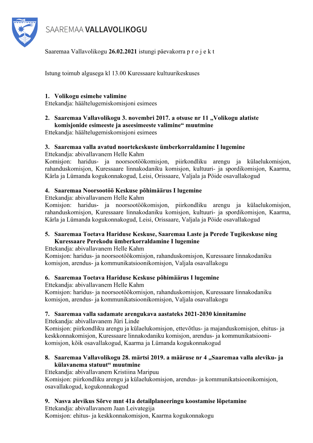 Saaremaa Vallavolikogu 26.02.2021 Istungi Päevakorra P R O J E K T Istung Toimub Algusega Kl 13.00 Kuressaare Kultuurikeskuses