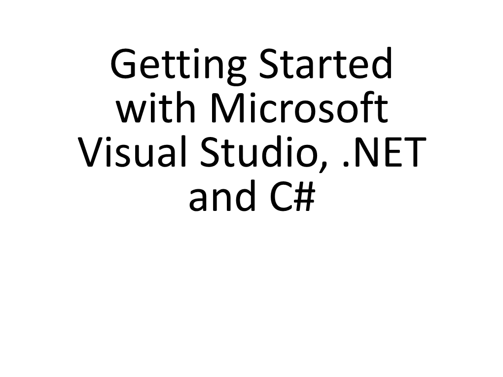 Getting Started with Microsoft Visual Studio, .NET and C# Today’S Learning Objectives