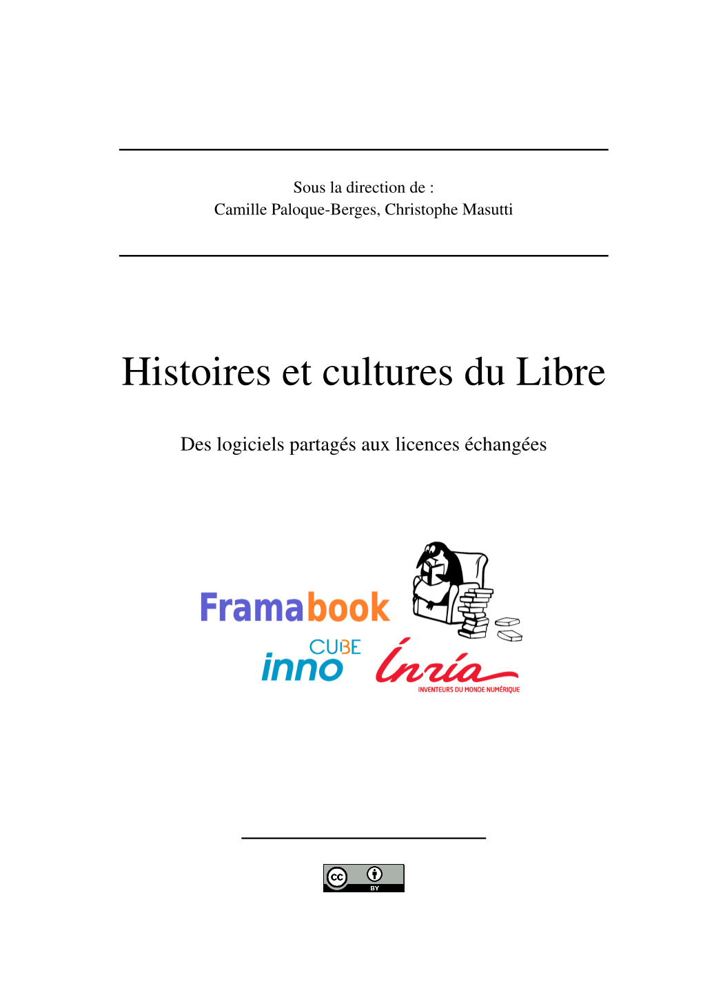 Histoires Et Cultures Du Libre. Des Logiciels Partagés Aux Licences Échangées Est Placé Sous Licence Creative Commons -By (3.0)