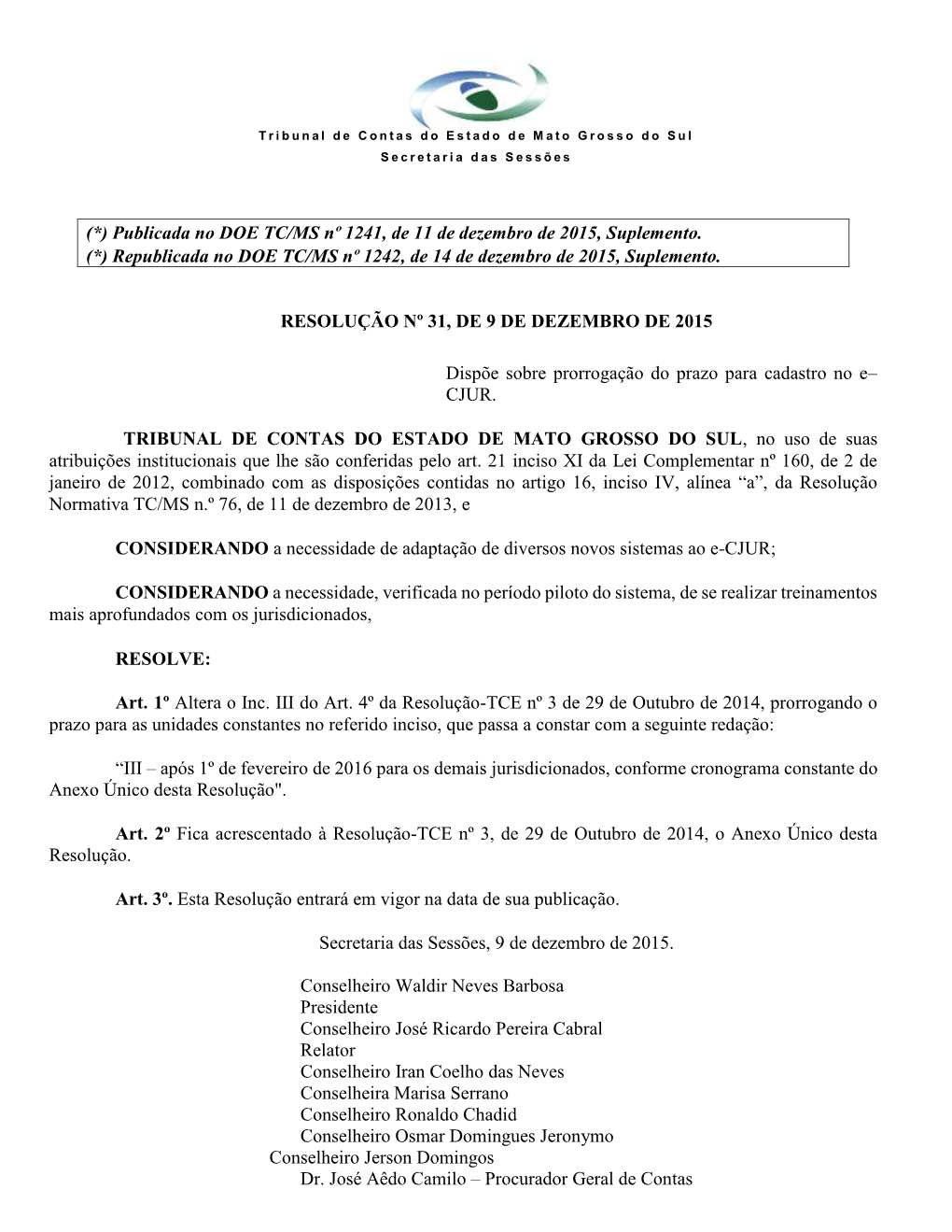 RESOLUÇÃO Nº 31, DE 9 DE DEZEMBRO DE 2015 Dispõe Sobre Prorrogação Do Prazo Para Cadastro No E– CJUR. TRIBUNAL DE CONTAS