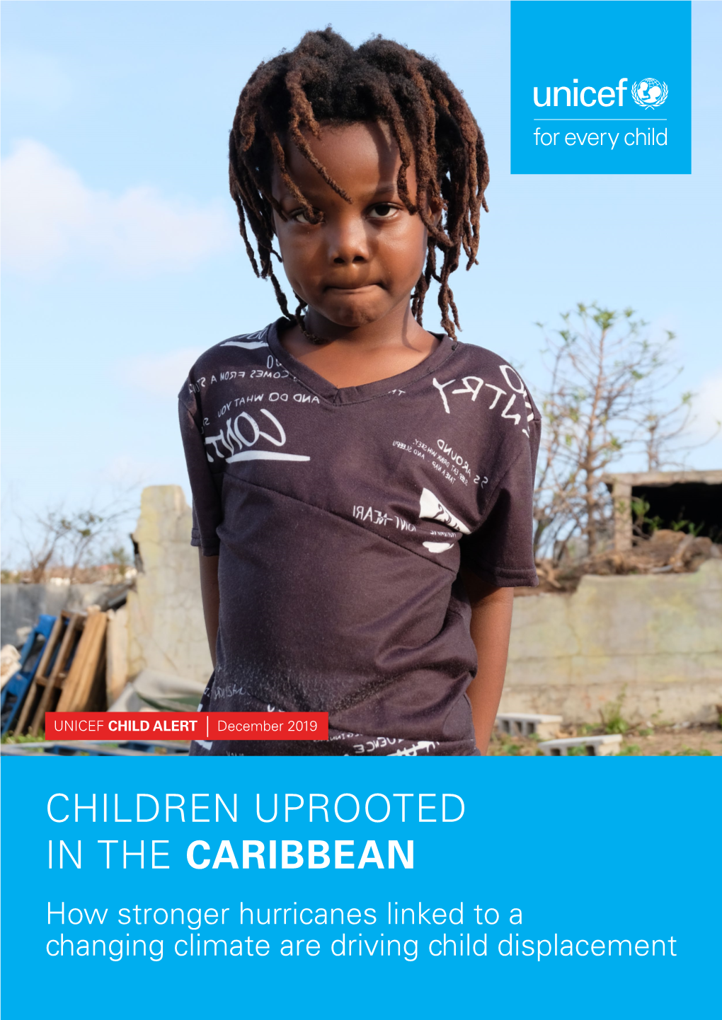 CHILDREN UPROOTED in the CARIBBEAN How Stronger Hurricanes Linked to a Changing Climate Are Driving Child Displacement UNICEF CHILD ALERT December 2019