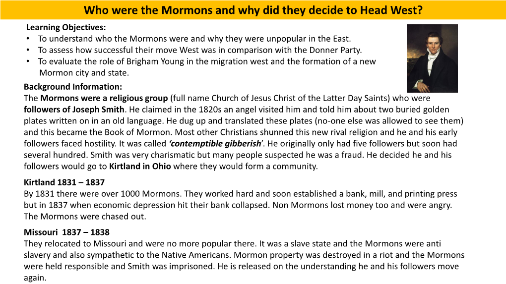 Who Were the Mormons and Why Did They Decide to Head West? Learning Objectives: • to Understand Who the Mormons Were and Why They Were Unpopular in the East