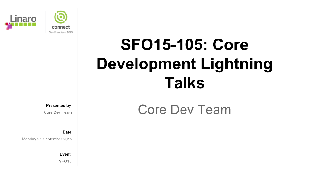 SFO15-105: Core Development Lightning Talks