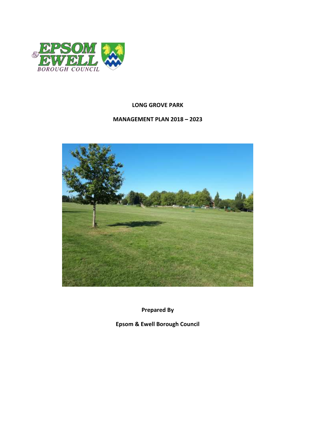 LONG GROVE PARK MANAGEMENT PLAN 2018 – 2023 Prepared by Epsom & Ewell Borough Council