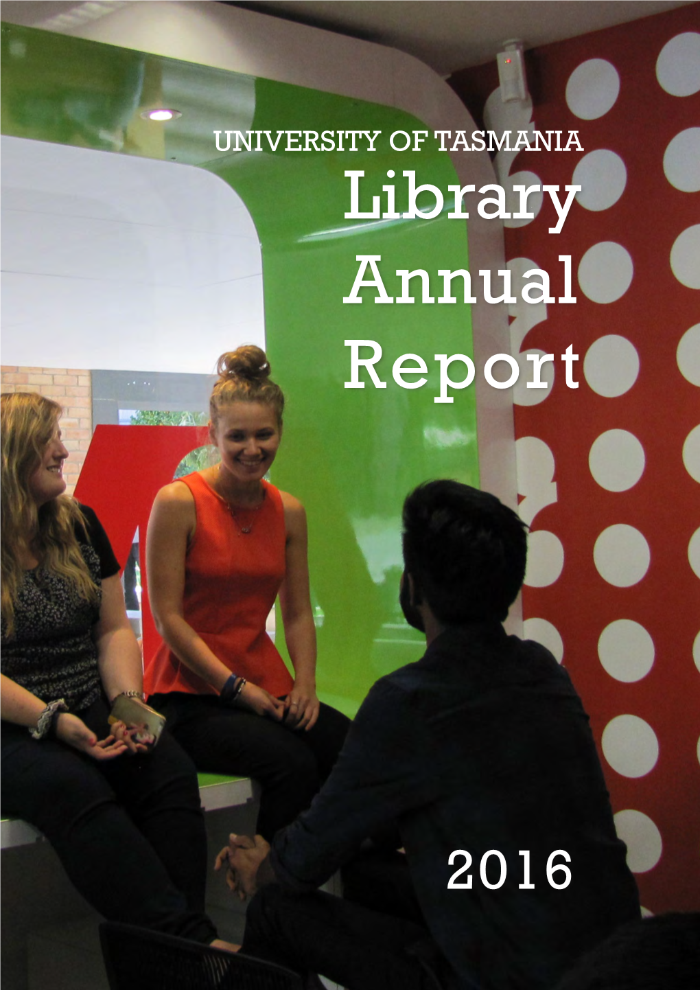 University of Tasmania Library Annual Report 2016 Contents