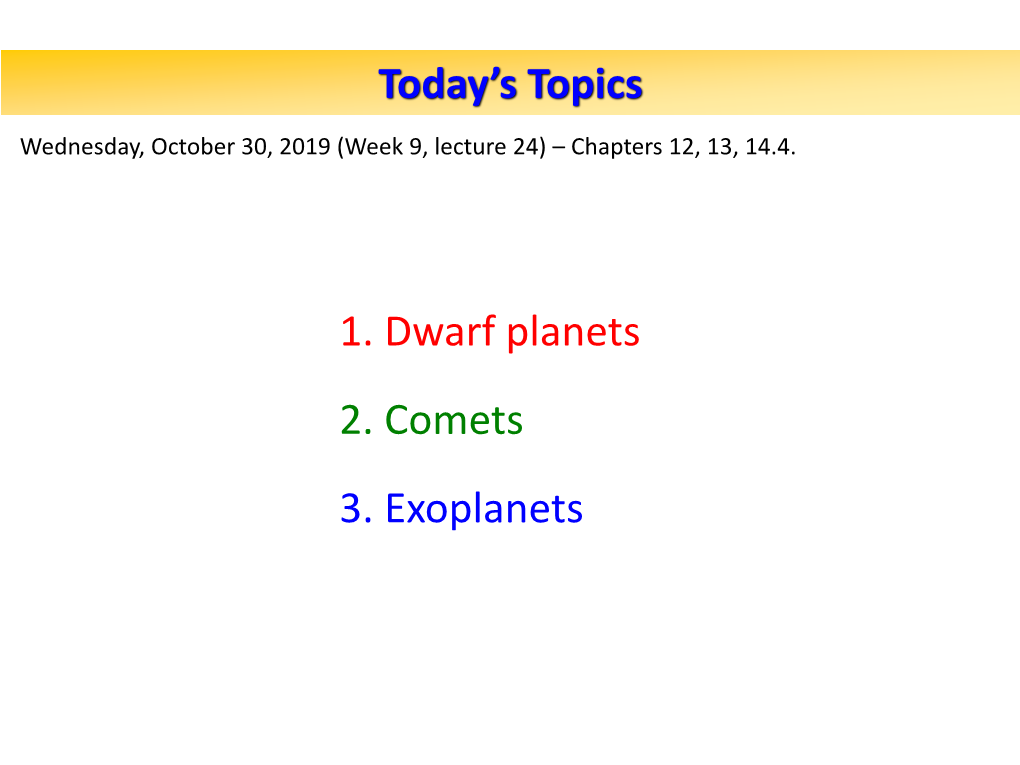 Today's Topics 1. Dwarf Planets 2. Comets 3. Exoplanets