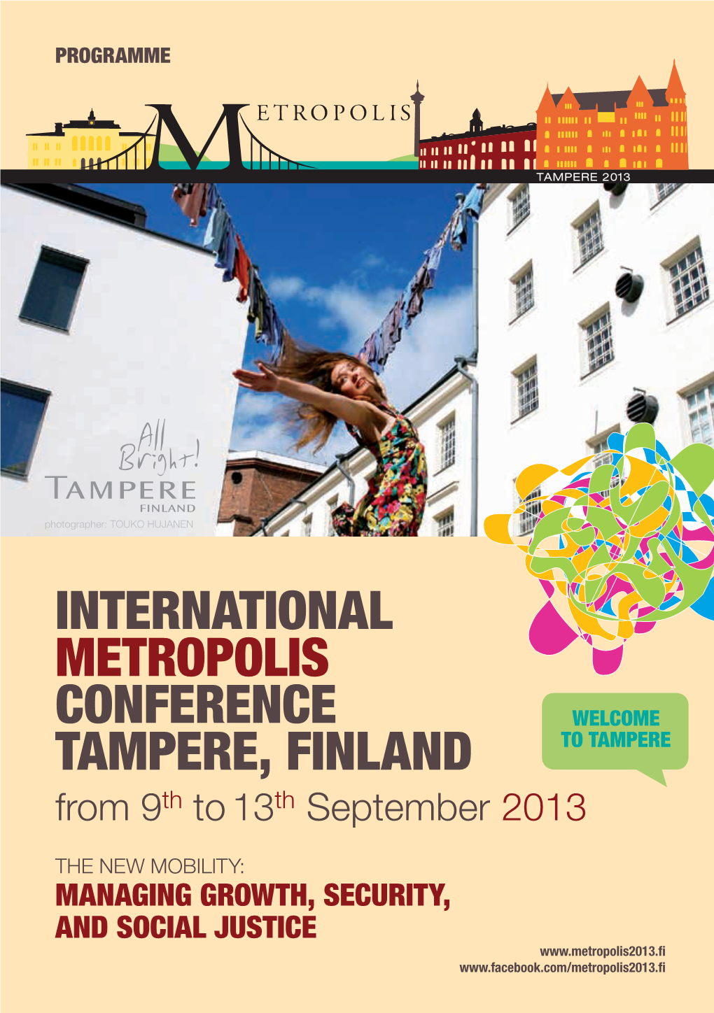 INTERNATIONAL METROPOLIS CONFERENCE TAMPERE, FINLAND from 9Th to 13Th September 2013 GREETINGS from the ORGANISERS Howard Duncan, Executive Head