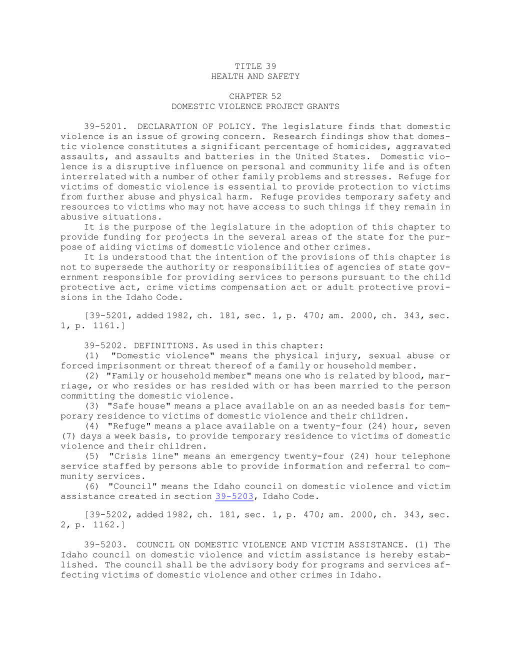 TITLE 39 HEALTH and SAFETY CHAPTER 52 DOMESTIC VIOLENCE PROJECT GRANTS 39-5201. DECLARATION of POLICY. the Legislature Finds