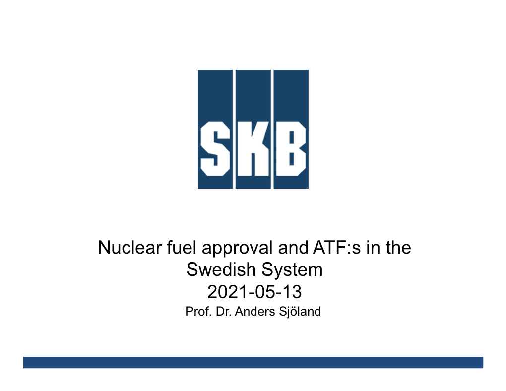 Nuclear Fuel Approval and ATF:S in the Swedish System 2021-05-13 Prof