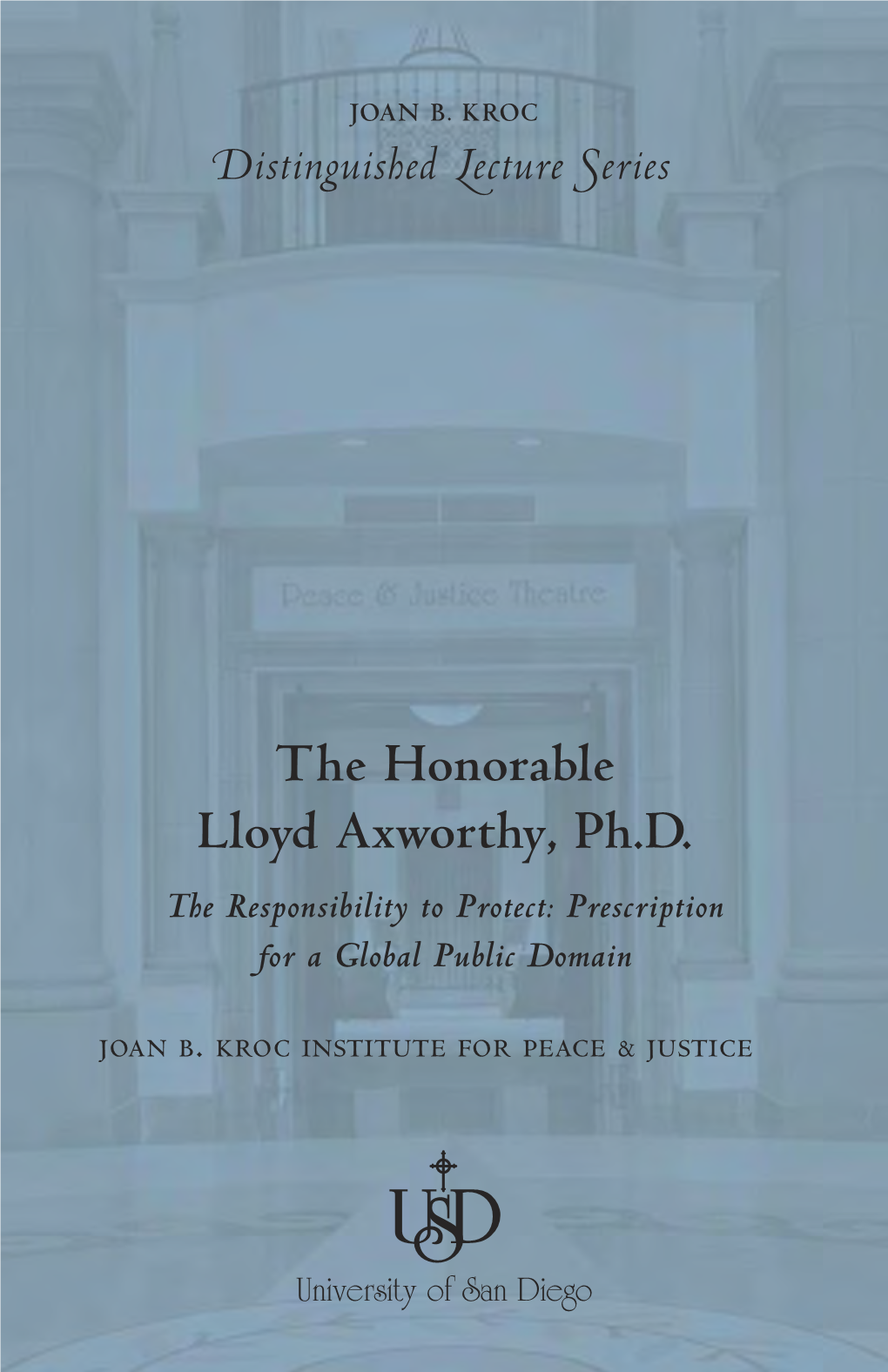 The Honorable Lloyd Axworthy, Ph.D. the Responsibility to Protect: Prescription for a Global Public Domain Delivered on the 10Th of February, 2005 at the Joan B