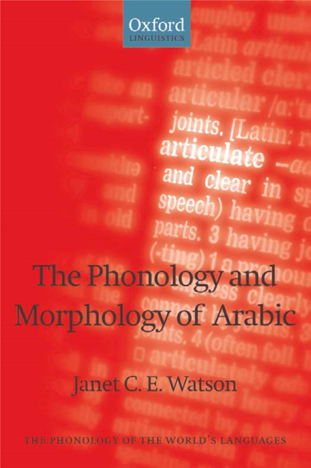 Phonology and Morphology of Arabic the PHONOLOGY of the WORLD’ S LANGUAGES General Editor: Jacques Durand