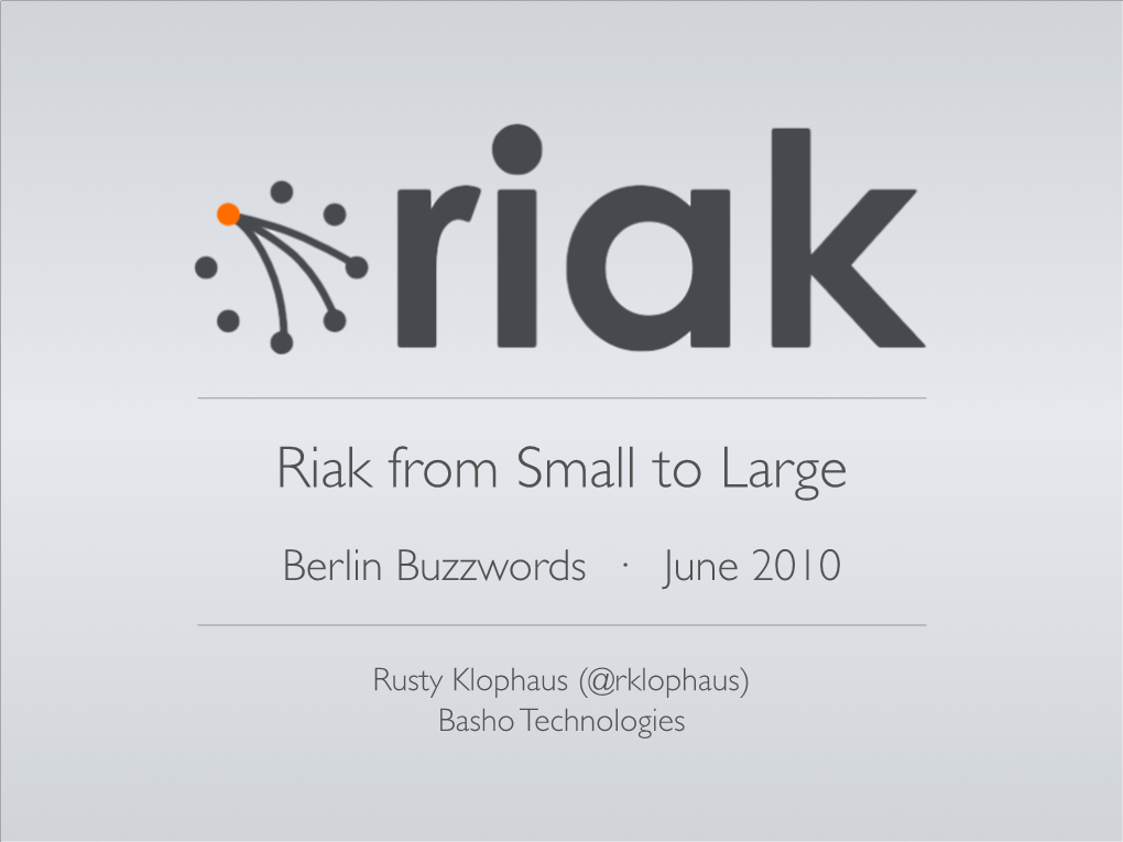 Riak from Small to Large Berlin Buzzwords · June 2010