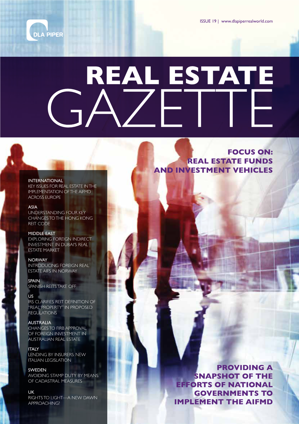 Real Estate Gazette FOCUS ON: REAL ESTATE FUNDS and INVESTMENT VEHICLES International KEY ISSUES for REAL ESTATE in the IMPLEMENTATION of the AIFMD ACROSS Europe