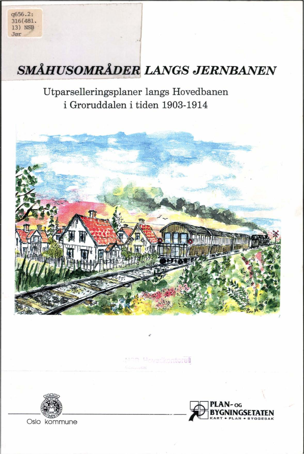 SMÅHUSOMRÅDE LANGS JERNBANEN Utparselleringsplaner Langs Hovedbanen I Groruddalen I Tiden 1903-1914