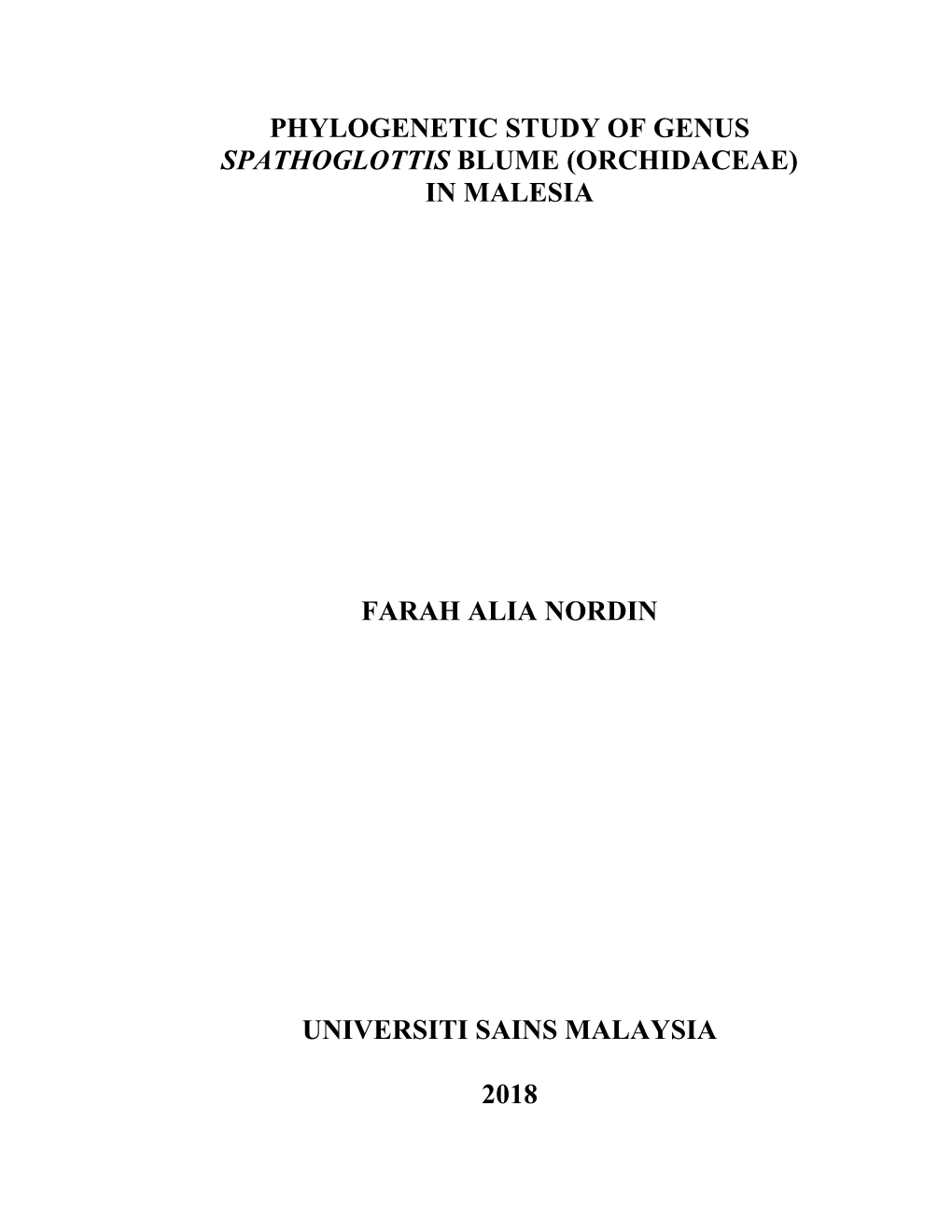 Phylogenetic Study of Genus Spathoglottis Blume (Orchidaceae) in Malesia Farah Alia Nordin Universiti Sains Malaysia 2018