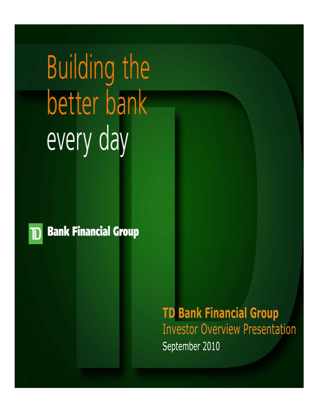 TD Bank Financial Group Investor Overview Presentation September 2010 Cautioncaution Regardingregarding Forward-Lookingforward-Looking Statementsstatements