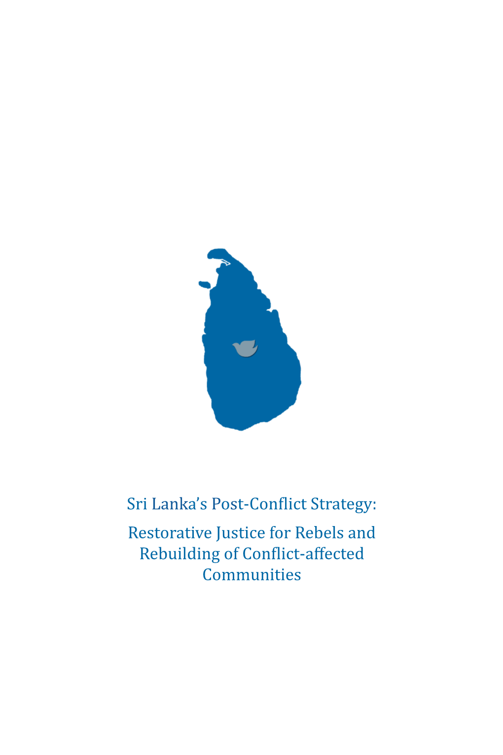 Sri Lanka's Post-Conflict Strategy: Restorative Justice for Rebels And