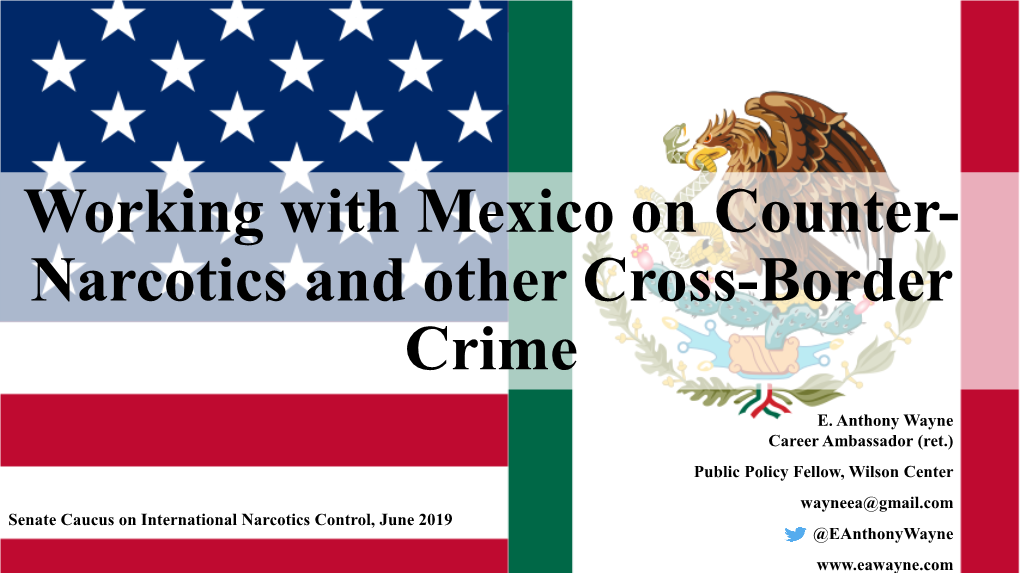 Working with Mexico on Counter- Narcotics and Other Cross-Border Crime