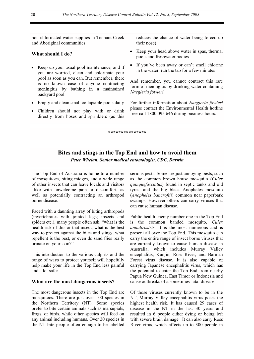 Bites and Stings in the Top End and How to Avoid Them Peter Whelan, Senior Medical Entomologist, CDC, Darwin