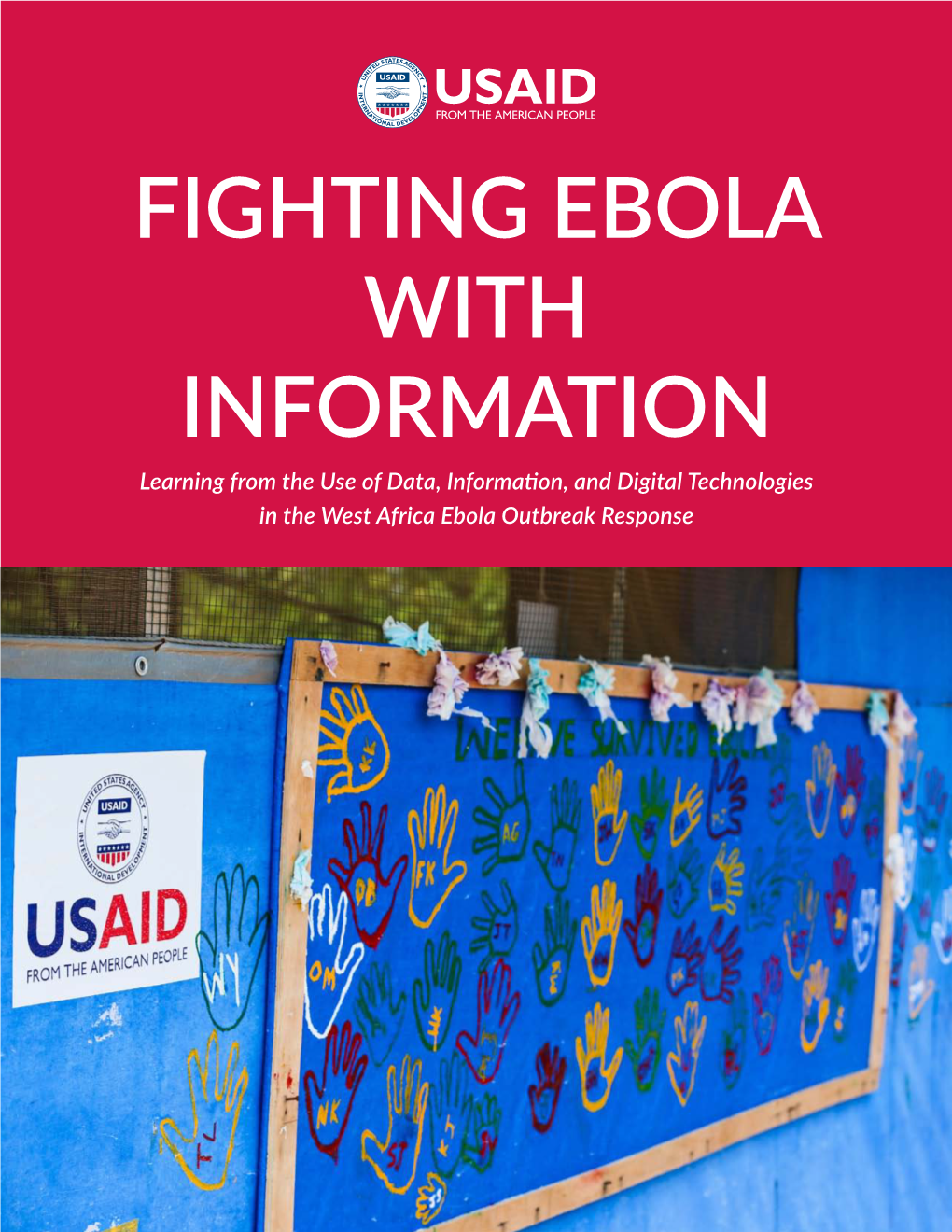 FIGHTING EBOLA with INFORMATION Learning from the Use of Data, Information, and Digital Technologies in the West Africa Ebola Outbreak Response