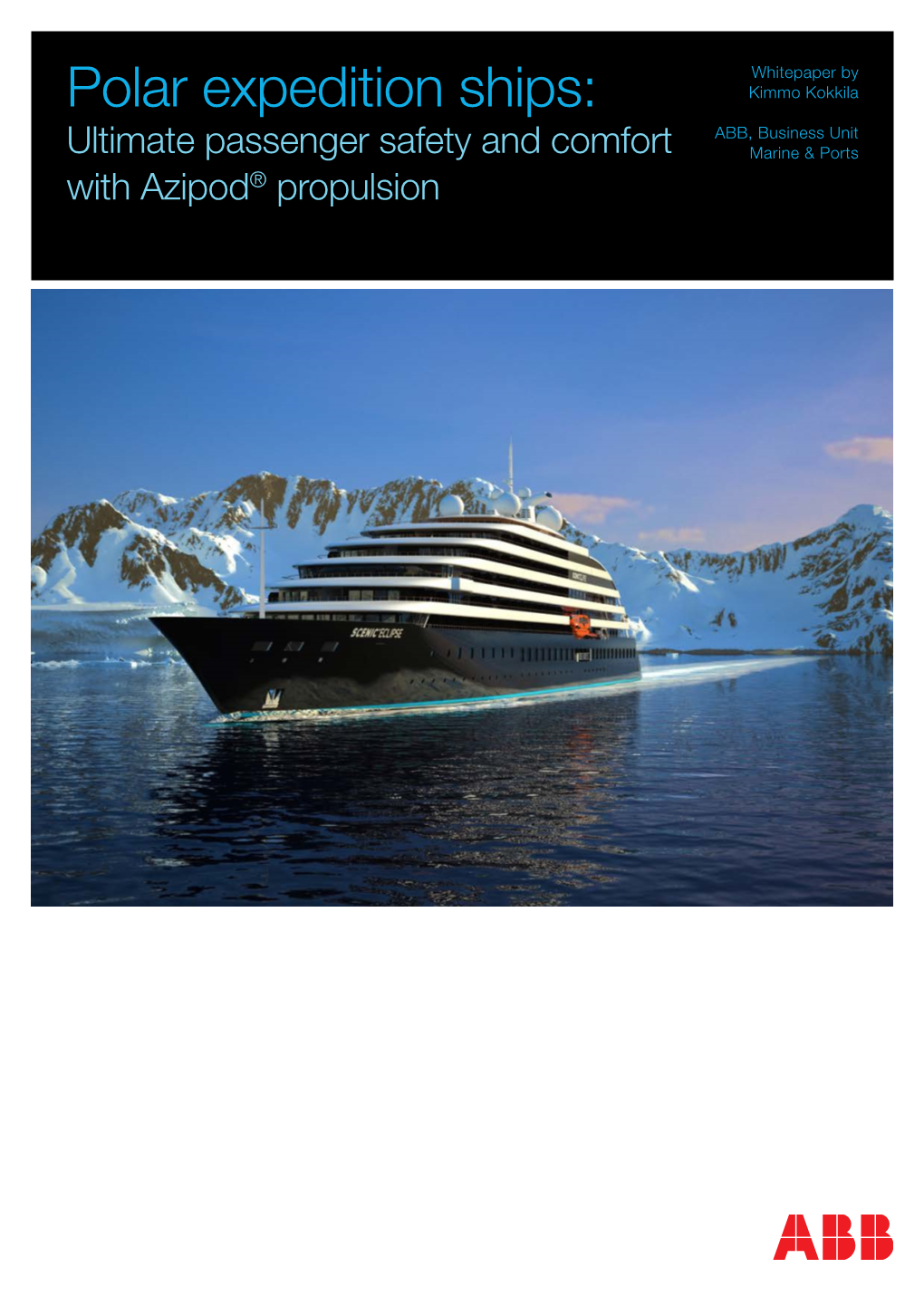 Polar Expedition Ships: Kimmo Kokkila ABB, Business Unit Ultimate Passenger Safety and Comfort Marine & Ports with Azipod® Propulsion Abstract