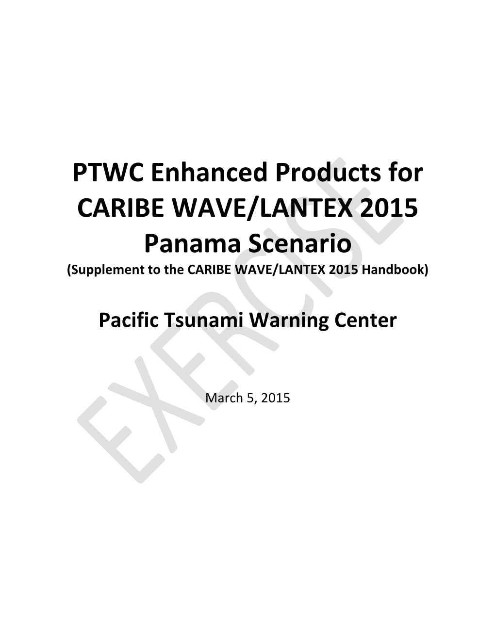 PTWC Enhanced Products for CARIBE WAVE/LANTEX 2015 Panama Scenario (Supplement to the CARIBE WAVE/LANTEX 2015 Handbook)