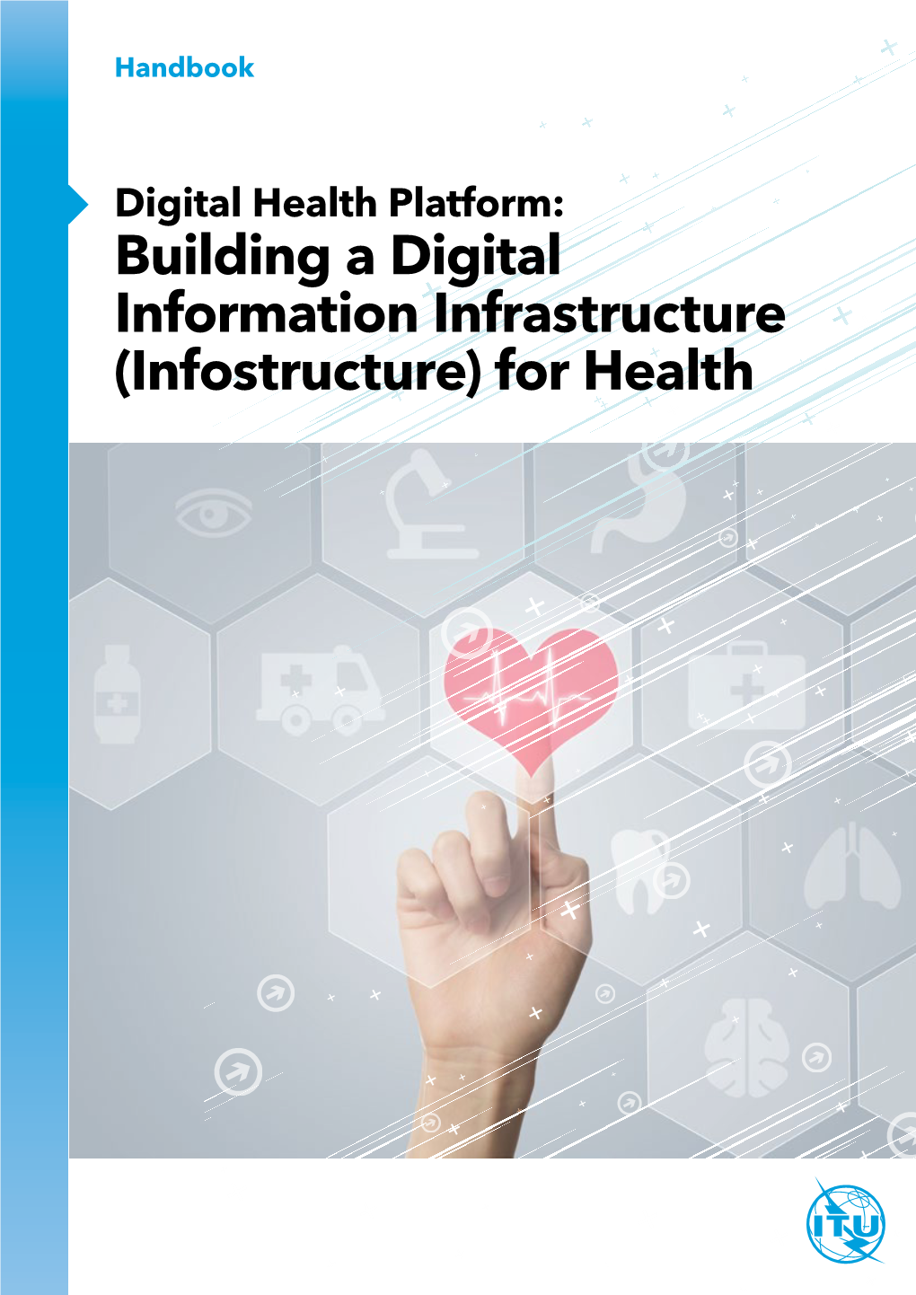 Building a Digital Information Infrastructure (Infostructure) for Health Handbook Acknowledgements